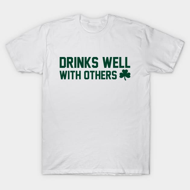 Drinks Well With Others - St Patrick's Day T-Shirt by HamzaNabil